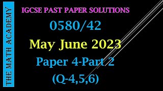 058042MJ2023Worked SolutionsIGCSE Maths Paper 4Extended058042Part 2Q456 [upl. by Chu]