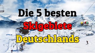 Die 5 bestengrößten Skigebiete Deutschlands [upl. by Caroline]