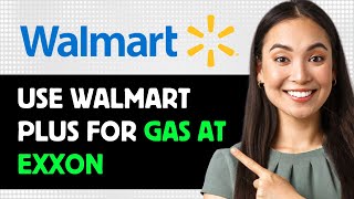 How To Use Walmart Plus For Gas At Exxon 2024 Step By Step Guide [upl. by Squier]