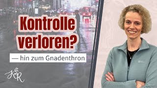 Kontrolle verloren — hin zum Gnadenthron [upl. by Aneehsat]