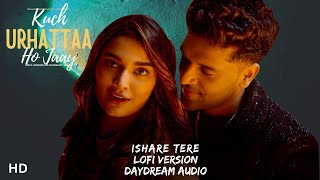 Ishare Tere  slowedreverb  Guru Randhawa  Daydream Audio [upl. by Taylor330]