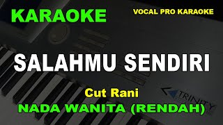 SALAHMU SENDIRI KARAOKE NADA WANITACEWEK RENDAH Cut Rani [upl. by Blondelle850]