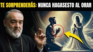 PADRE PIO ¡NO COMETAS ESTOS 5 ERRORES AL ORAR ORAR DE LA MANERA CORRECTA [upl. by Hnamik959]