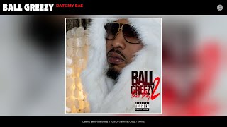 Ball Greezy  Dats My Bae Audio [upl. by Cheslie]