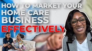 How To Market Your Home Care Business Effectively [upl. by Annaiel]