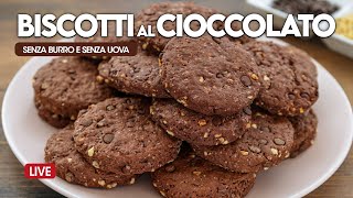 BISCOTTI AL CIOCCOLATO SENZA UOVA E SENZA BURRO  Ricetta in diretta [upl. by Anawed441]