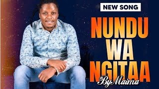 MAIMA LATEST SONG  NUNDU WA NGITAA 🔥❤️ [upl. by Oiligriv]