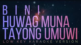 BINI  Huwag Muna Tayong Umuwi  LOW KEY KARAOKE [upl. by Atinod]