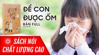 Sách nói Để Con Được Ốm  Uyên Bùi Bác Sĩ Trí Đoàn  Voiz FM [upl. by Harlamert]