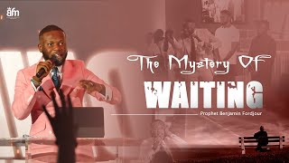 The Mystery Of Waiting  Prophet Benjamin Fordjour [upl. by Genesia]