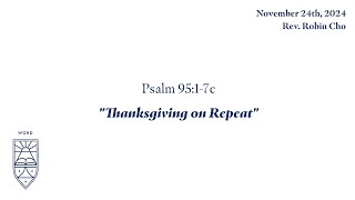 Sermon quotThanksgiving on Repeatquot 112424 [upl. by Tnerual396]