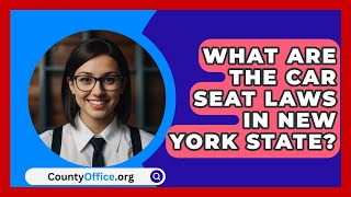 What Are The Car Seat Laws In New York State  CountyOfficeorg [upl. by Anna]