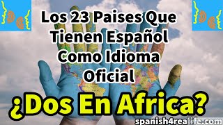 Los 23 países donde el Español es idioma oficial  23 countries with Spanish as official language [upl. by Magnuson]