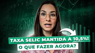 URGENTE Taxa Selic MANTIDA a 1050 Por que isso está acontecendo Onde investir agora [upl. by Kerril200]