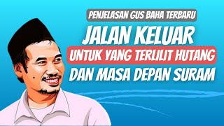 Gus Baha Terbaru  Untuk Yang Sedang Terlilit Masalah Hutang Semoga Segera Mendapatkan Petunjuk [upl. by Rein850]