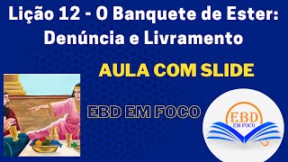 Lição 12  O Banquete de Ester Denúncia e Livramento [upl. by Doughman28]