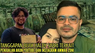 TANGGAPAN BIJAK HALDY SABRI TERKAIT PENJUALAN AKUN YOUTUBE DAN INSTAGRAM AMMAR ZONI [upl. by Anwat]