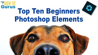 Top Ten Things Photoshop Elements Beginners Need to Know [upl. by Selmner]