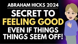 The Secret to Feeling Good NOW Even When Things Seem Off 🌟 Abraham Hicks 2024 [upl. by Enilarac]