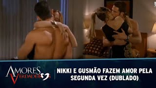 Amores Verdadeiros  Nikki e Gusmão fazem amor pela segunda vez DUBLADO [upl. by Ridglea684]