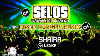 Selos X Trouble Is A Friend  Disco Viral Banger Remix 2024  KEYCZ MUSIC [upl. by Atinwahs979]