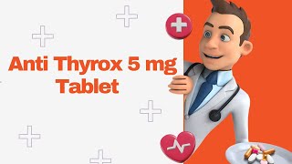 Anti Thyrox 5 mg Tablet [upl. by Mckeon]