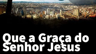 CÂNTICO  Que a graça do Senhor Jesus [upl. by Alejna620]