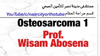 Osteosarcoma part 1 Prof Wisam Abosena nasrcity online 2020 [upl. by Hakceber]