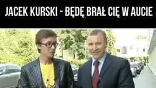 Prezes TVP Jacek Kurski  BĘDĘ BRAŁ CIĘ W AUCIE [upl. by Asoramla]