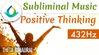 Positive Thinking Subliminal Music POWERFUL 🎧 Theta Waves  432 Hz [upl. by Pike]