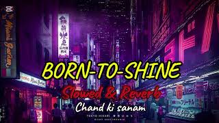 Diljet singh Born to shine slowed amp Reverb punjabi song  1 Million Views Chand• [upl. by Shaikh]