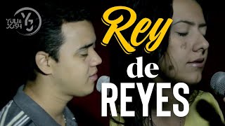 Rey de Reyes  Yuli y Josh  Alabanza  Cover  Jesús tu eres la persona más importante [upl. by Annoyek781]