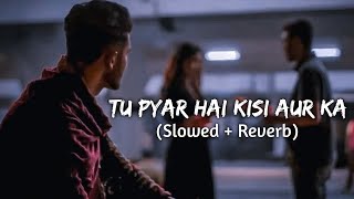 Tu Pyar Hai Kisi Aur Kaslowed and reverb  sad lofi song😔 SD SONGS [upl. by Inasah]