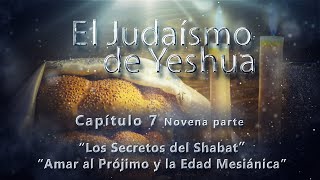 Los secretos del Shabat Amar al prójimo y la edad mesiánica Cap 7 Parte 9 El Judaísmo de Yeshua [upl. by Nodnil674]