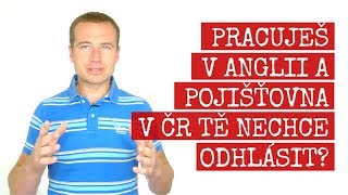 PRACUJEŠ V ANGLII A POJIŠŤOVNA V ČR TĚ NECHCE ODHLÁSIT [upl. by Meirrak355]