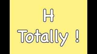 H Totally [upl. by Ailicec]