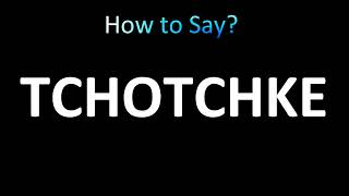 How to Pronounce Tchotchke [upl. by Atteuqahs]