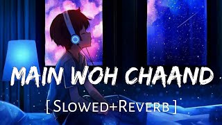 Main Woh Chaand Slowed Reverb  Lofi Mix [upl. by Oballa]