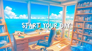 Start Your Day 🌻 Happy Lofi That Make You Feel Full of Life  Lofi Study Corner [upl. by Idisahc]