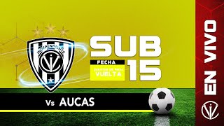 Ind del Valle vs SD Aucas  Campeonato de Formativas  Sub 15  4tos  Vuelta [upl. by Amara178]