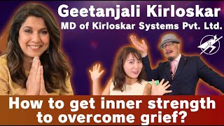 How to overcome grief Podcast with MrsGeetanjali Vikram Kirloskar CMD Kirloskar Systems PvtLtd [upl. by Ykceb]