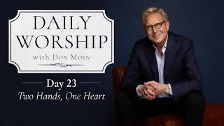 Daily Worship with Don Moen  Day 23 Two Hands One Heart [upl. by Nath]