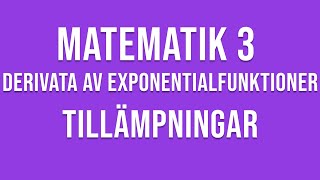 Matematik 3  Derivata av exponentialfunktioner  tillämpningar [upl. by Chretien]