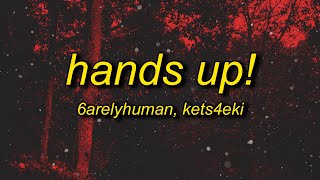 6arelyhuman  Hands up ft kets4eki Lyrics [upl. by Potter605]