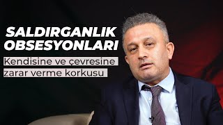 Saldırganlık Obsesyonları  Kendime Sevdiklerime Çevreme Zarar Vermekten Korkuyorum [upl. by Zedekiah542]