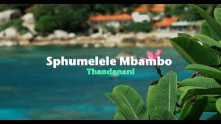 Sphumelele Mbambo – Thandanani Official Lyric Video [upl. by Prussian]