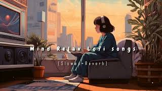 Nonstop Mind Relax Lofi songs  Slowed And Reverb Song 💞 heart touching Lofi songs [upl. by Marala697]