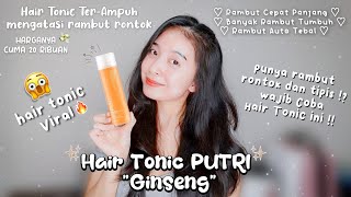 Hair Tonic PUTRI Ginseng Review  Hair Tonic Viral Murah Cuma 20 Ribuan amp Mengatasi Rambut Rontok [upl. by Ellimac]