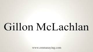 How to Pronounce Gillon McLachlan [upl. by Purity]