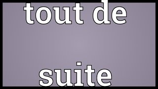 Tout de suite Meaning [upl. by Siuluj]